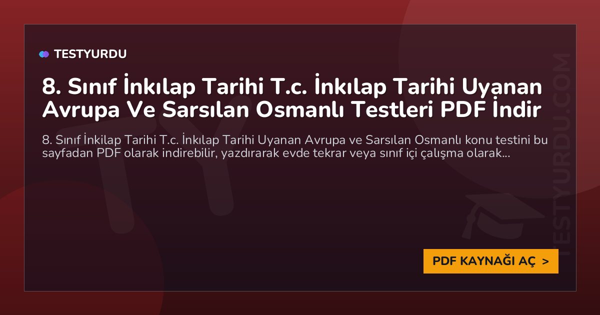 8. Sınıf İnkılap Tarihi T.c. İnkılap Tarihi Uyanan Avrupa Ve Sarsılan Osmanlı Testi PDF İndir