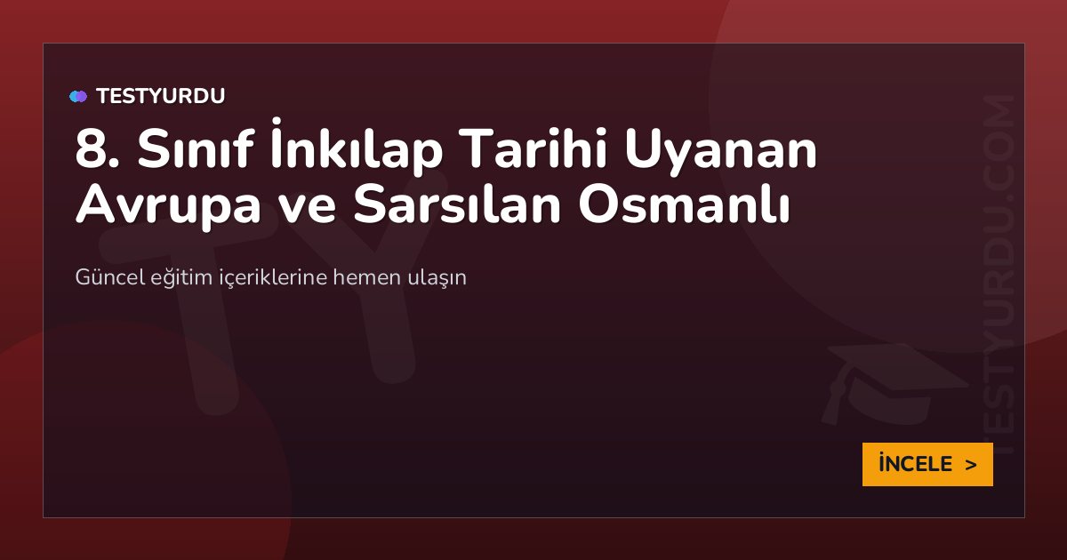 8. Sınıf İnkılap Tarihi Uyanan Avrupa ve Sarsılan Osmanlı