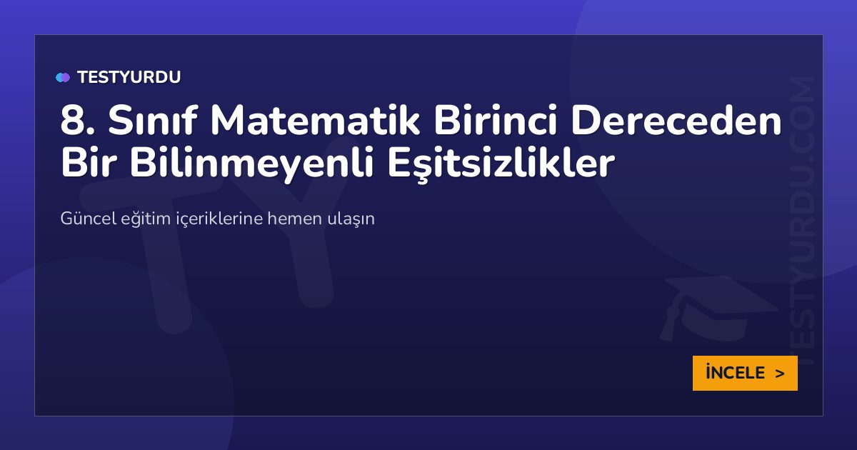 8. Sınıf Matematik Birinci Dereceden Bir Bilinmeyenli Eşitsizlikler 1 8. Sınıf Matematik Birinci Dereceden Bir Bilinmeyenli Eşitsizlikler