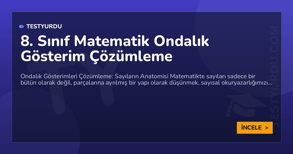 8. Sınıf Matematik Ondalık Gösterim Çözümleme 1 8. Sınıf Matematik Ondalık Gösterim Çözümleme