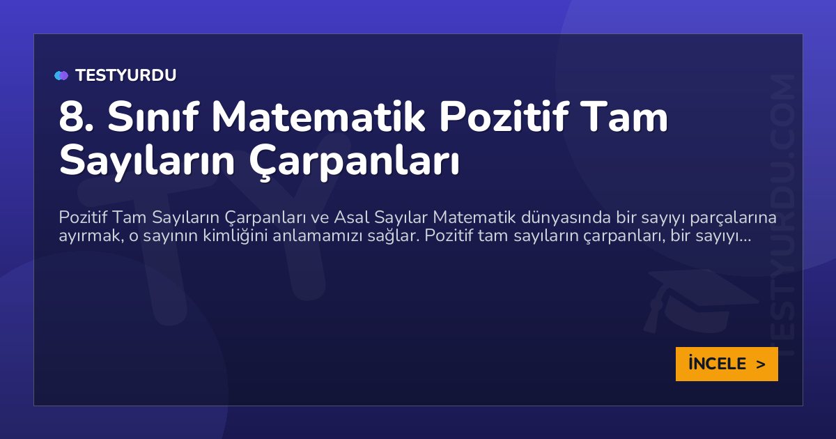 8. Sınıf Matematik Pozitif Tam Sayıların Çarpanları 1 8. Sınıf Matematik Pozitif Tam Sayıların Çarpanları