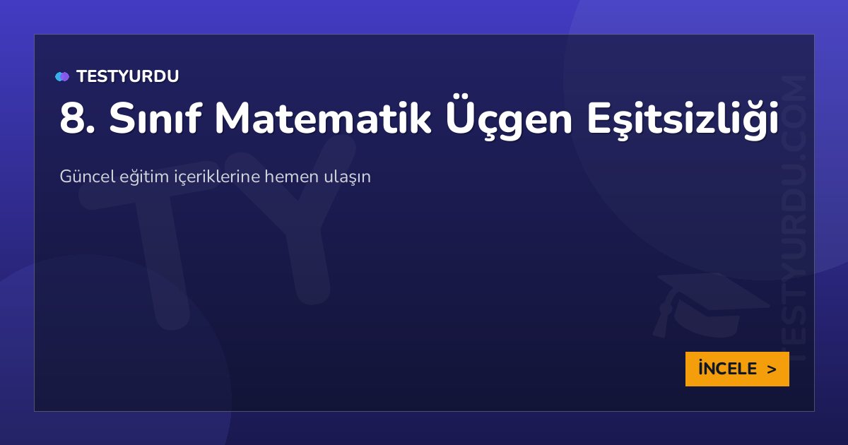 8. Sınıf Matematik Üçgen Eşitsizliği 1 8. Sınıf Matematik Üçgen Eşitsizliği