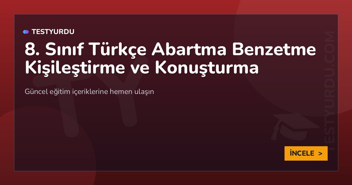 8. Sınıf Türkçe Abartma Benzetme Kişileştirme ve Konuşturma