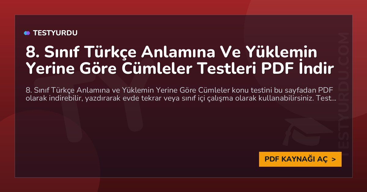 8. Sınıf Türkçe Anlamına Ve Yüklemin Yerine Göre Cümleler Testleri PDF İndir 1 8. Sınıf Türkçe Anlamına Ve Yüklemin Yerine Göre Cümleler Testleri PDF İndir