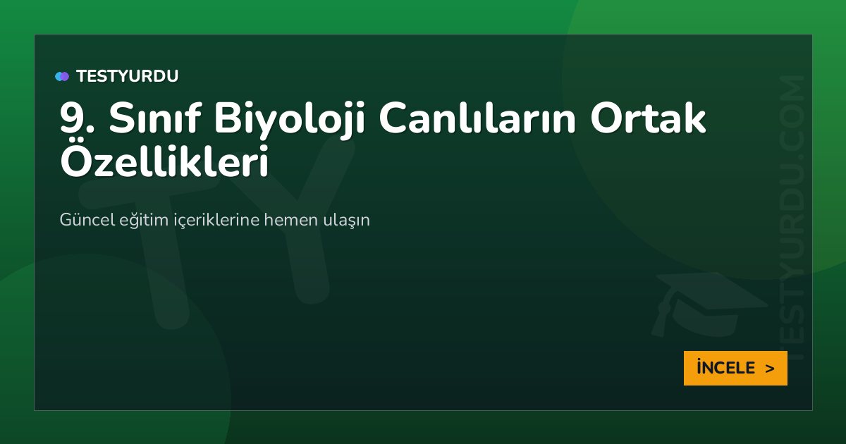 9. Sınıf Biyoloji Canlıların Ortak Özellikleri 2 9. Sınıf Biyoloji Canlıların Ortak Özellikleri