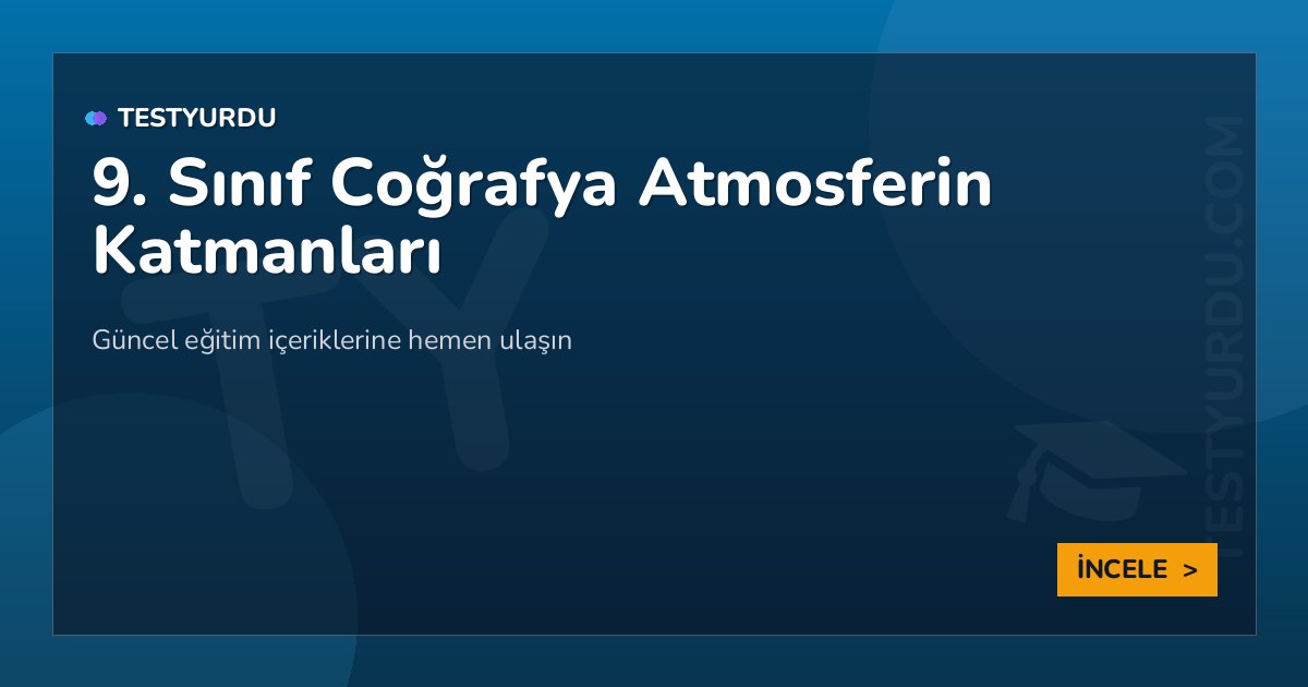 9. Sınıf Coğrafya Atmosferin Katmanları 2 9. Sınıf Coğrafya Atmosferin Katmanları