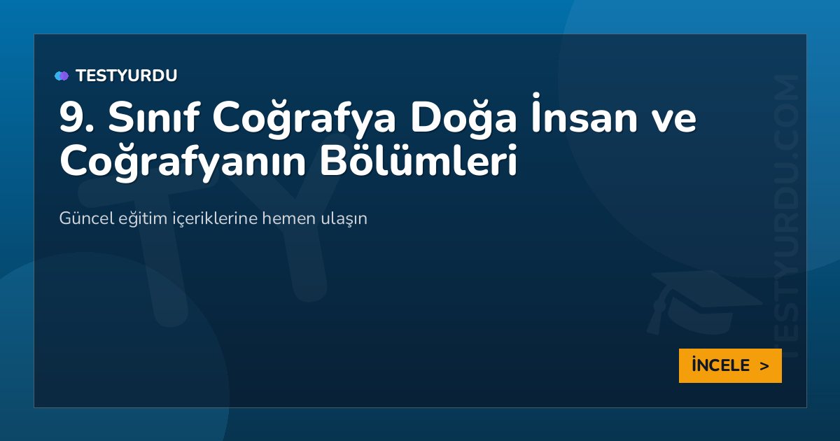 9. Sınıf Coğrafya Doğa İnsan ve Coğrafyanın Bölümleri