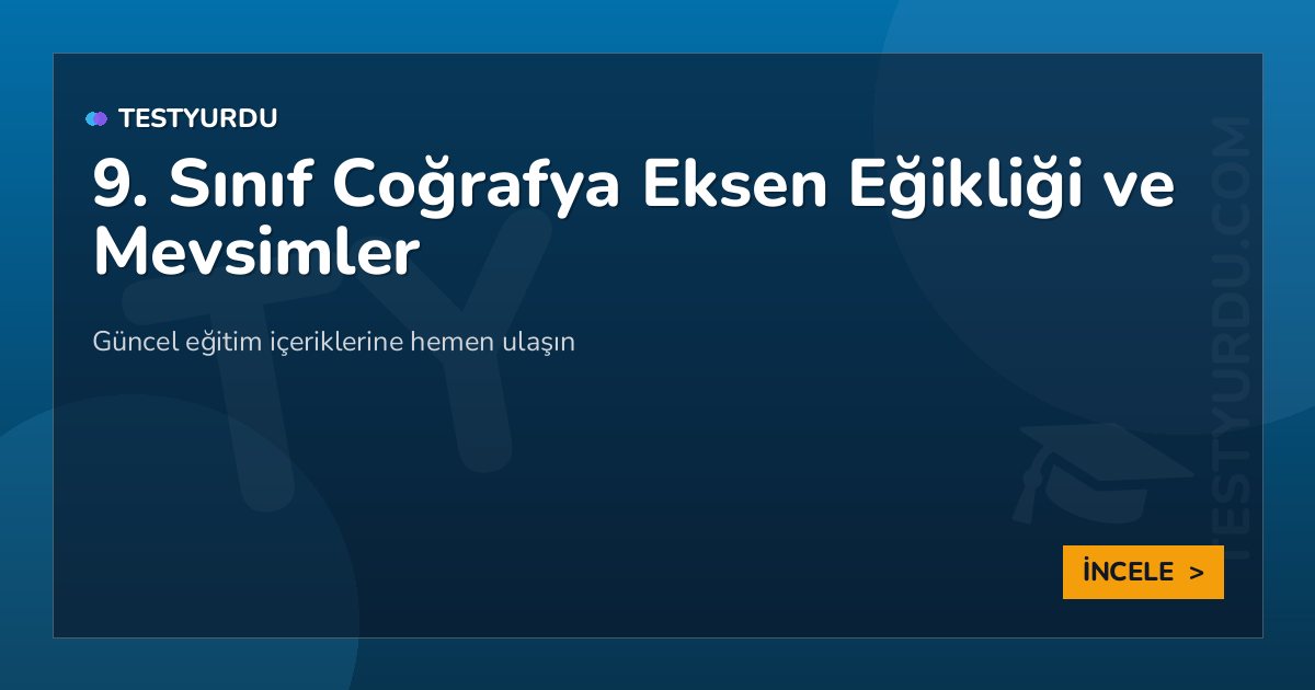 9. Sınıf Coğrafya Eksen Eğikliği ve Mevsimler