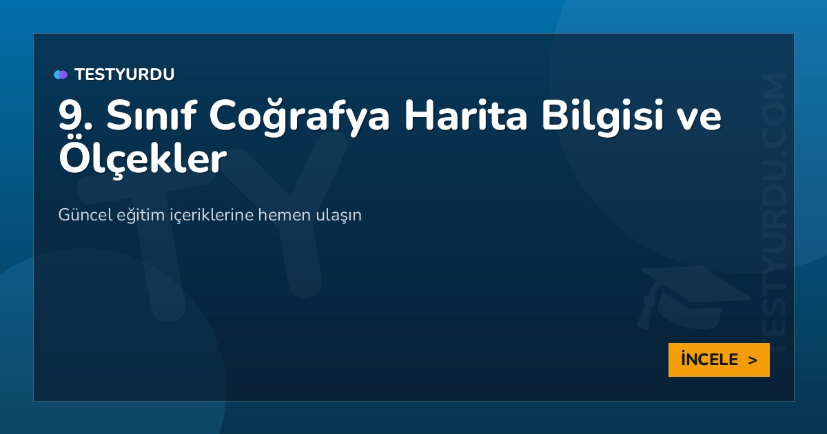 9. Sınıf Coğrafya Harita Bilgisi ve Ölçekler