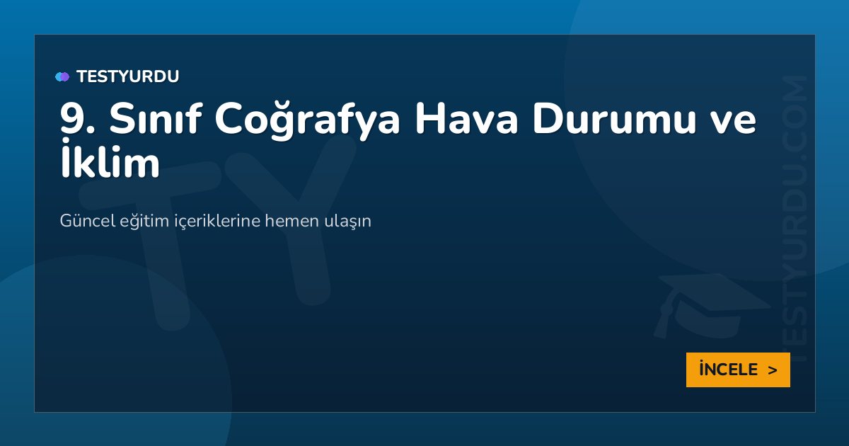 9. Sınıf Coğrafya Hava Durumu ve İklim 2 9. Sınıf Coğrafya Hava Durumu ve İklim