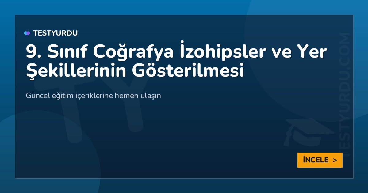 9. Sınıf Coğrafya İzohipsler ve Yer Şekillerinin Gösterilmesi 2 9. Sınıf Coğrafya İzohipsler ve Yer Şekillerinin Gösterilmesi