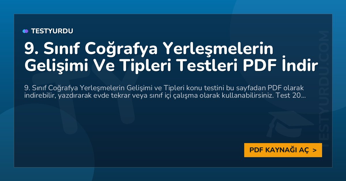 9. Sınıf Coğrafya Yerleşmelerin Gelişimi Ve Tipleri Testleri PDF İndir 1 9. Sınıf Coğrafya Yerleşmelerin Gelişimi Ve Tipleri Testleri PDF İndir