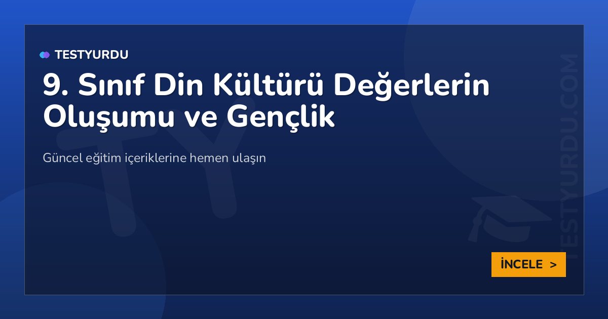 9. Sınıf Din Kültürü Değerlerin Oluşumu ve Gençlik