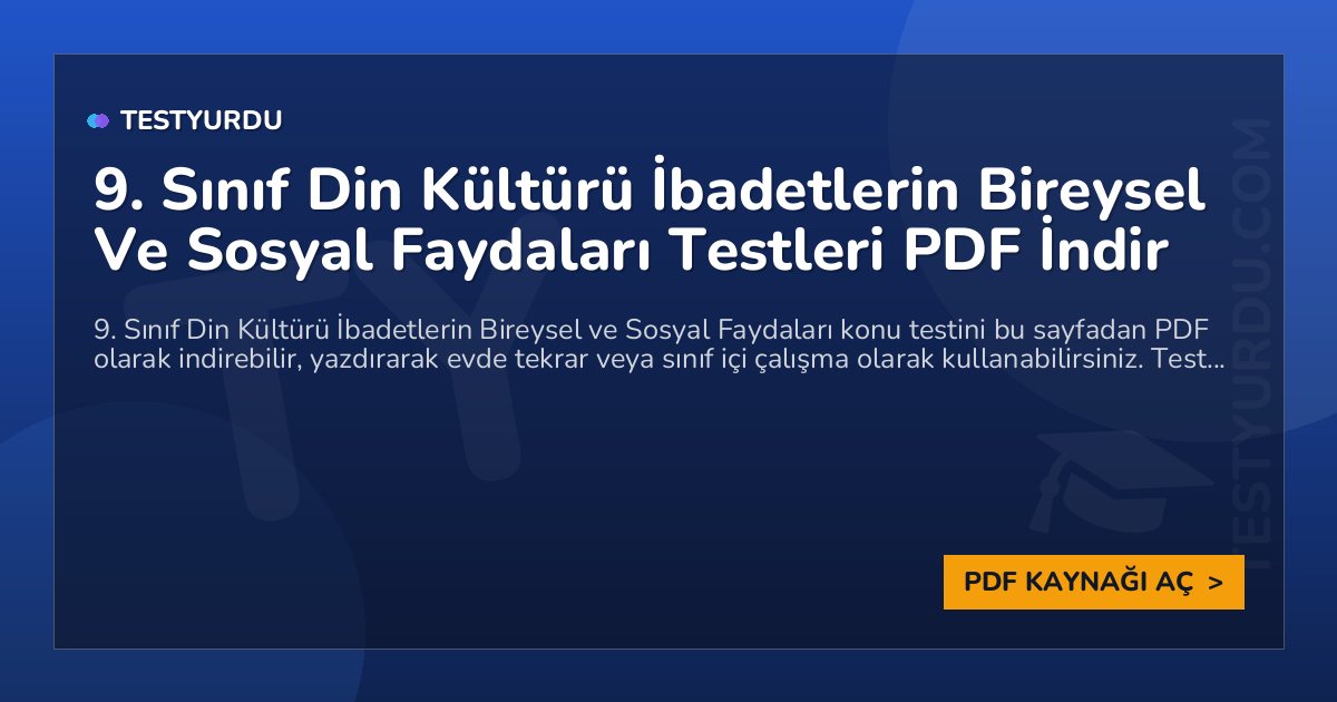 9. Sınıf Din Kültürü İbadetlerin Bireysel Ve Sosyal Faydaları Testleri PDF İndir 1 9. Sınıf Din Kültürü İbadetlerin Bireysel Ve Sosyal Faydaları Testleri PDF İndir