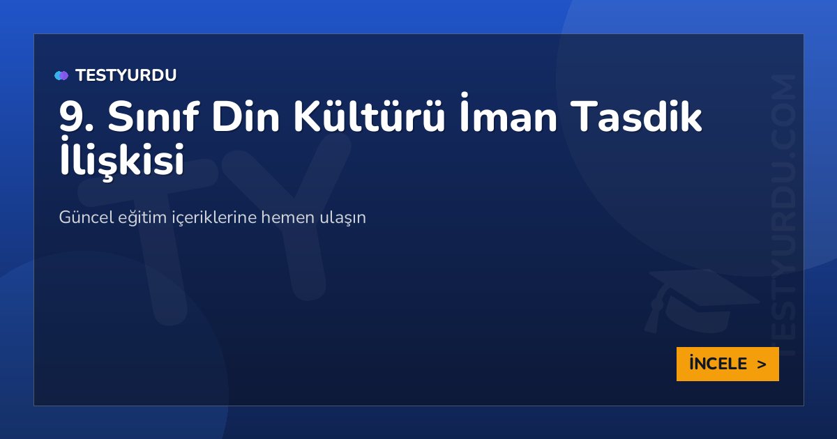 9. Sınıf Din Kültürü İman Tasdik İlişkisi 2 9. Sınıf Din Kültürü İman Tasdik İlişkisi