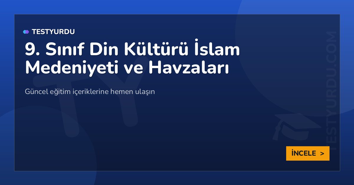 9. Sınıf Din Kültürü İslam Medeniyeti ve Havzaları