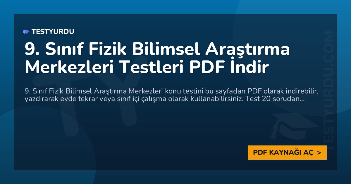 9. Sınıf Fizik Bilimsel Araştırma Merkezleri Testleri PDF İndir
