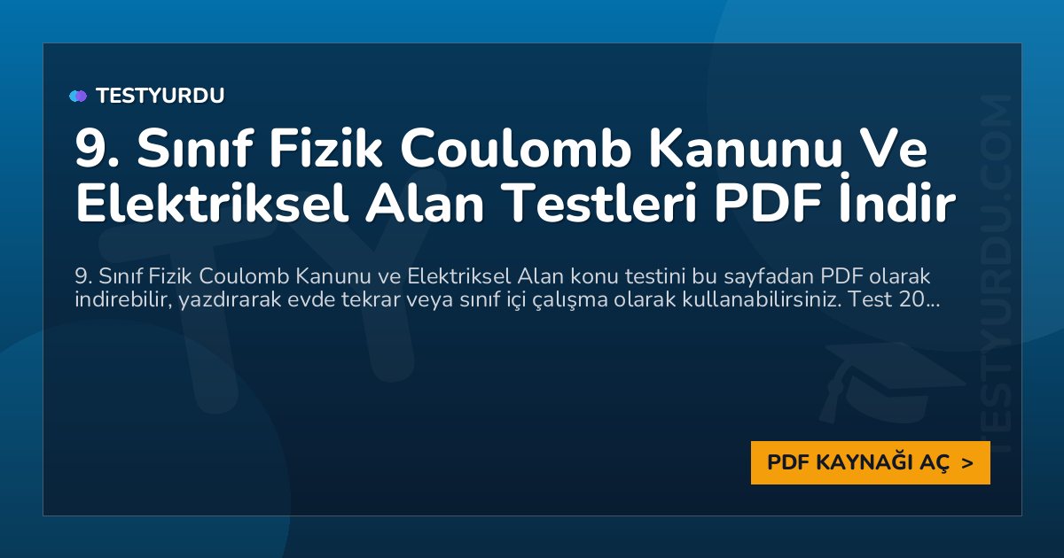 9. Sınıf Fizik Coulomb Kanunu Ve Elektriksel Alan Testleri PDF İndir 1 9. Sınıf Fizik Coulomb Kanunu Ve Elektriksel Alan Testleri PDF İndir