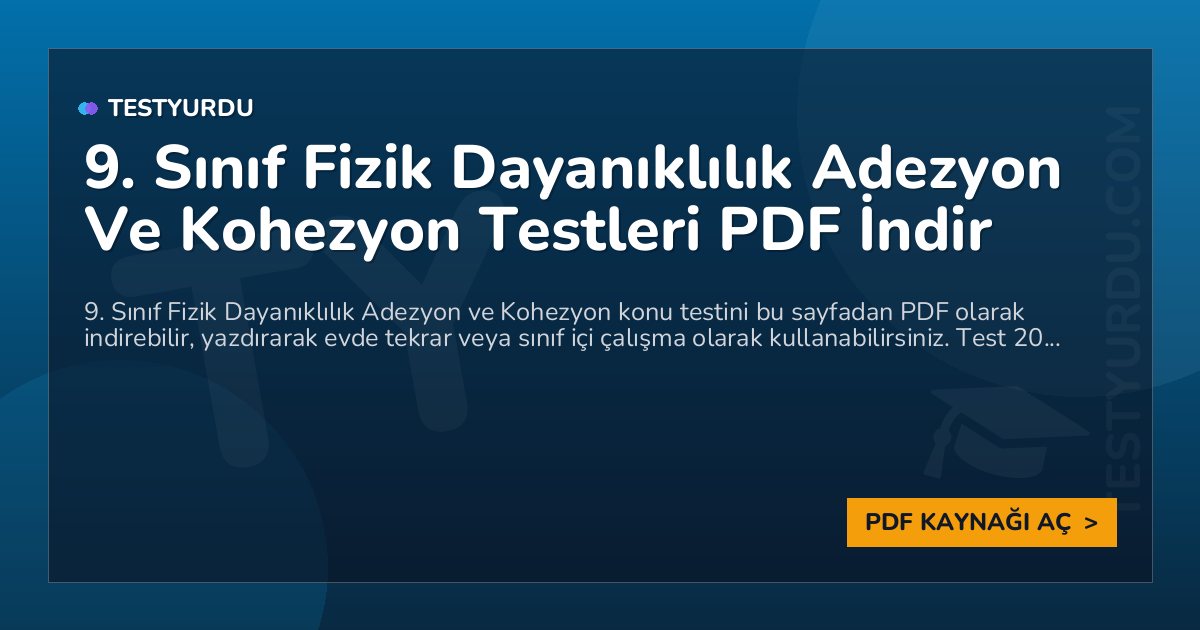 9. Sınıf Fizik Dayanıklılık Adezyon Ve Kohezyon Testleri PDF İndir 1 9. Sınıf Fizik Dayanıklılık Adezyon Ve Kohezyon Testleri PDF İndir