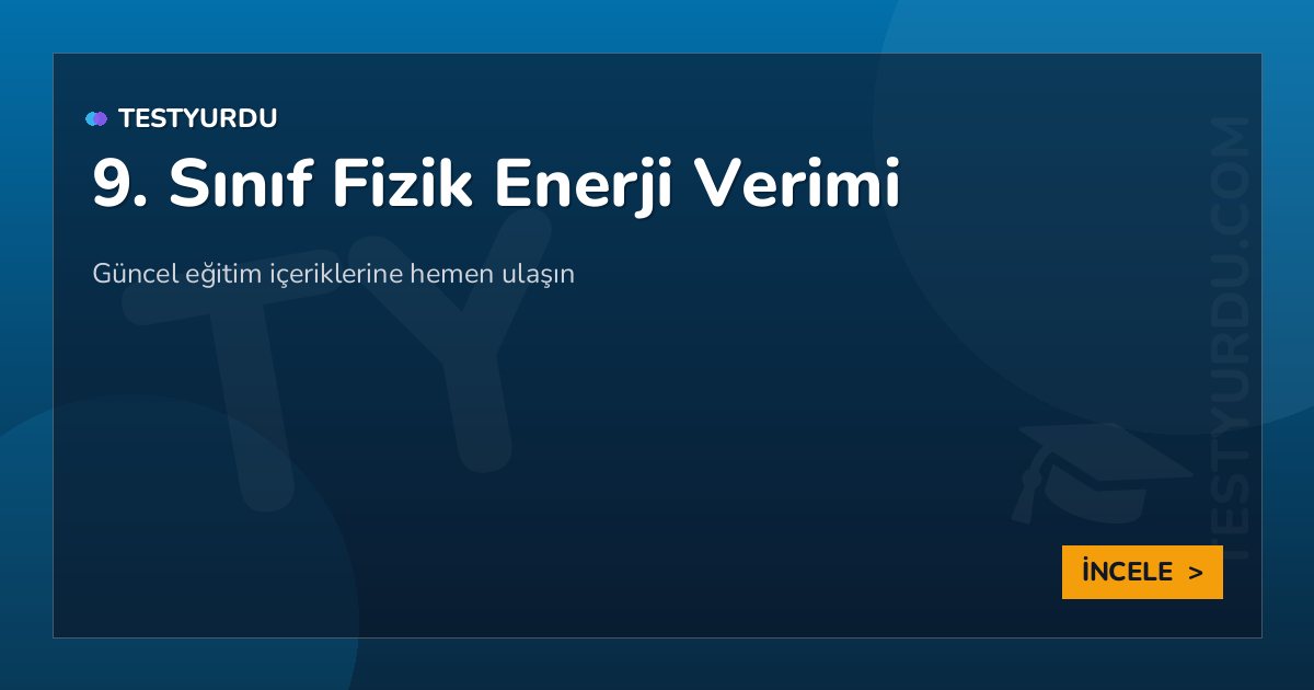 9. Sınıf Fizik Enerji Verimi 2 9. Sınıf Fizik Enerji Verimi