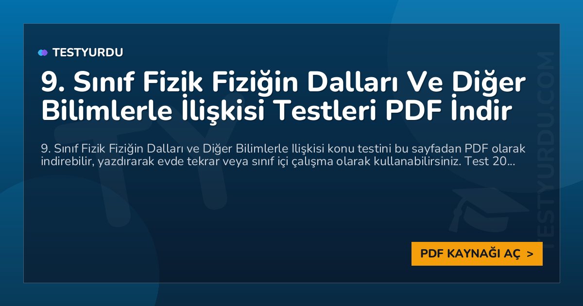 9. Sınıf Fizik Fiziğin Dalları Ve Diğer Bilimlerle İlişkisi Testleri PDF İndir 1 9. Sınıf Fizik Fiziğin Dalları Ve Diğer Bilimlerle İlişkisi Testleri PDF İndir