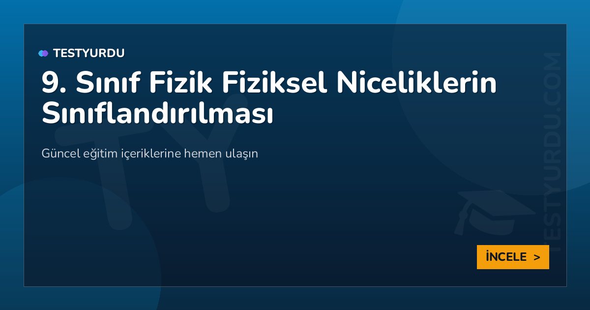 9. Sınıf Fizik Fiziksel Niceliklerin Sınıflandırılması 2 9. Sınıf Fizik Fiziksel Niceliklerin Sınıflandırılması