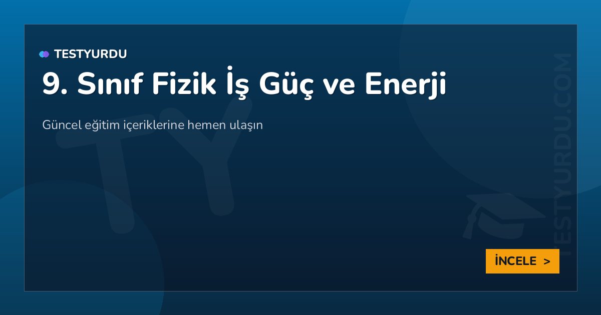 9. Sınıf Fizik İş Güç ve Enerji 2 9. Sınıf Fizik İş Güç ve Enerji