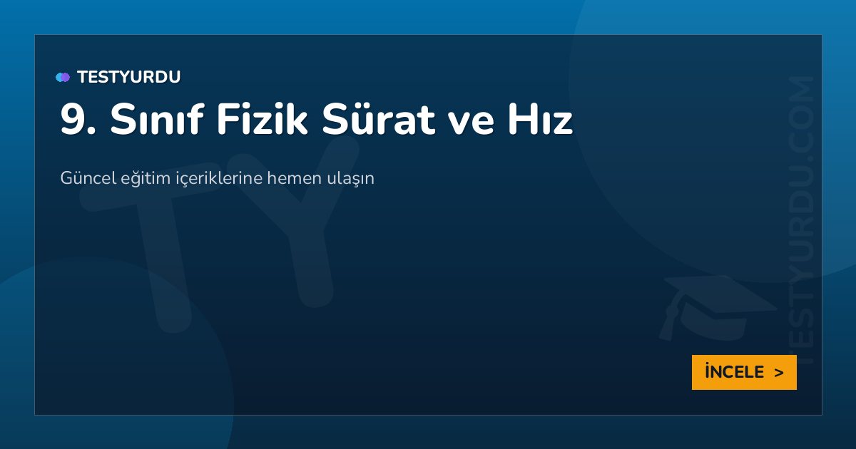 9. Sınıf Fizik Sürat ve Hız 2 9. Sınıf Fizik Sürat ve Hız