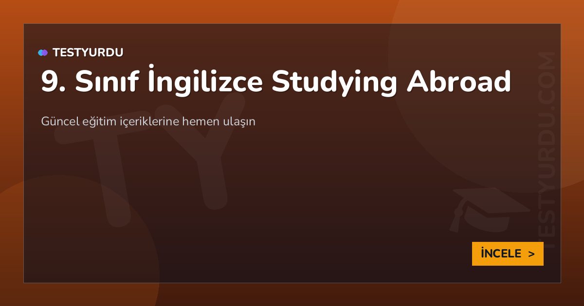 9. Sınıf İngilizce Studying Abroad