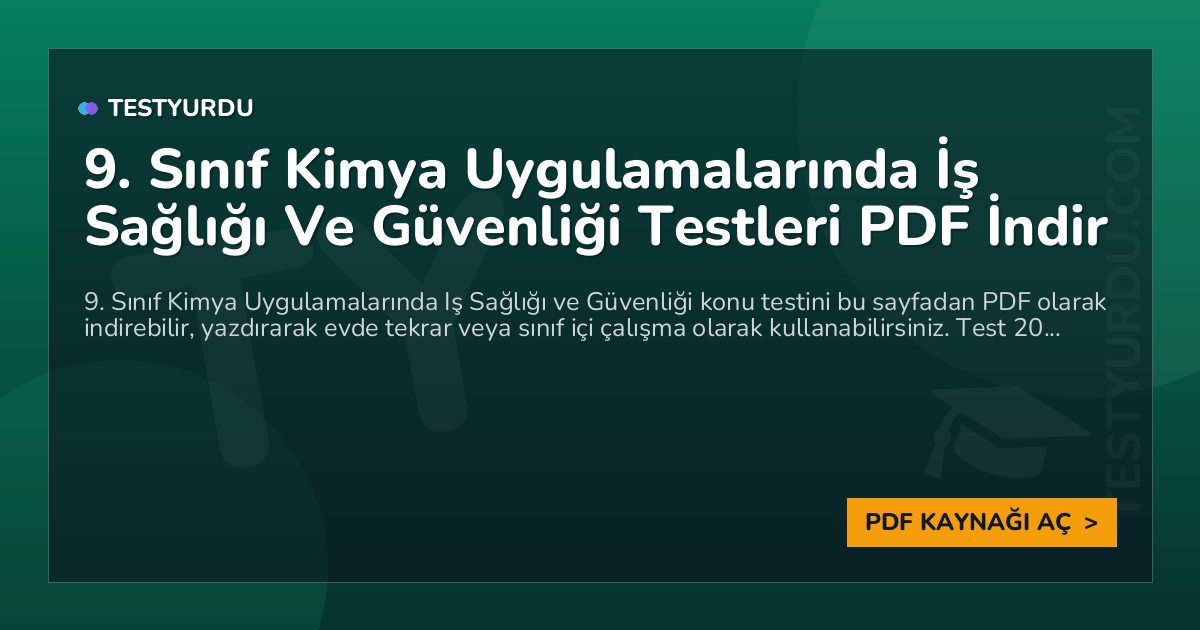 9. Sınıf Kimya Uygulamalarında İş Sağlığı Ve Güvenliği Testleri PDF İndir
