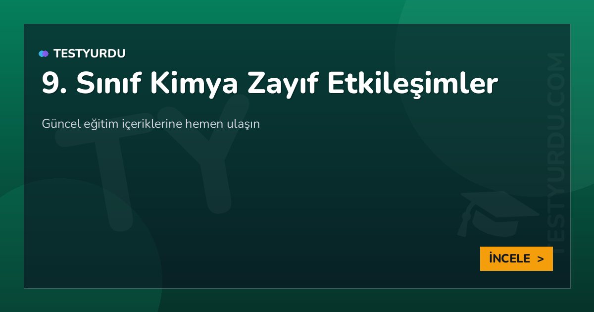 9. Sınıf Kimya Zayıf Etkileşimler 2 9. Sınıf Kimya Zayıf Etkileşimler