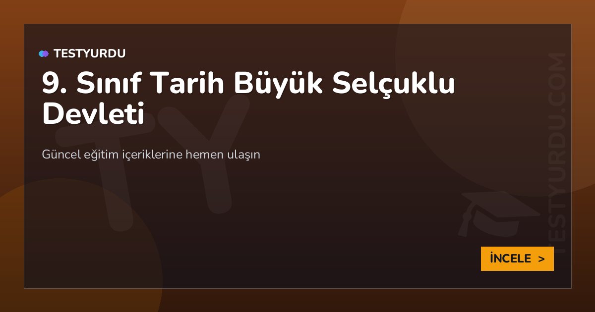 9. Sınıf Tarih Büyük Selçuklu Devleti 2 9. Sınıf Tarih Büyük Selçuklu Devleti