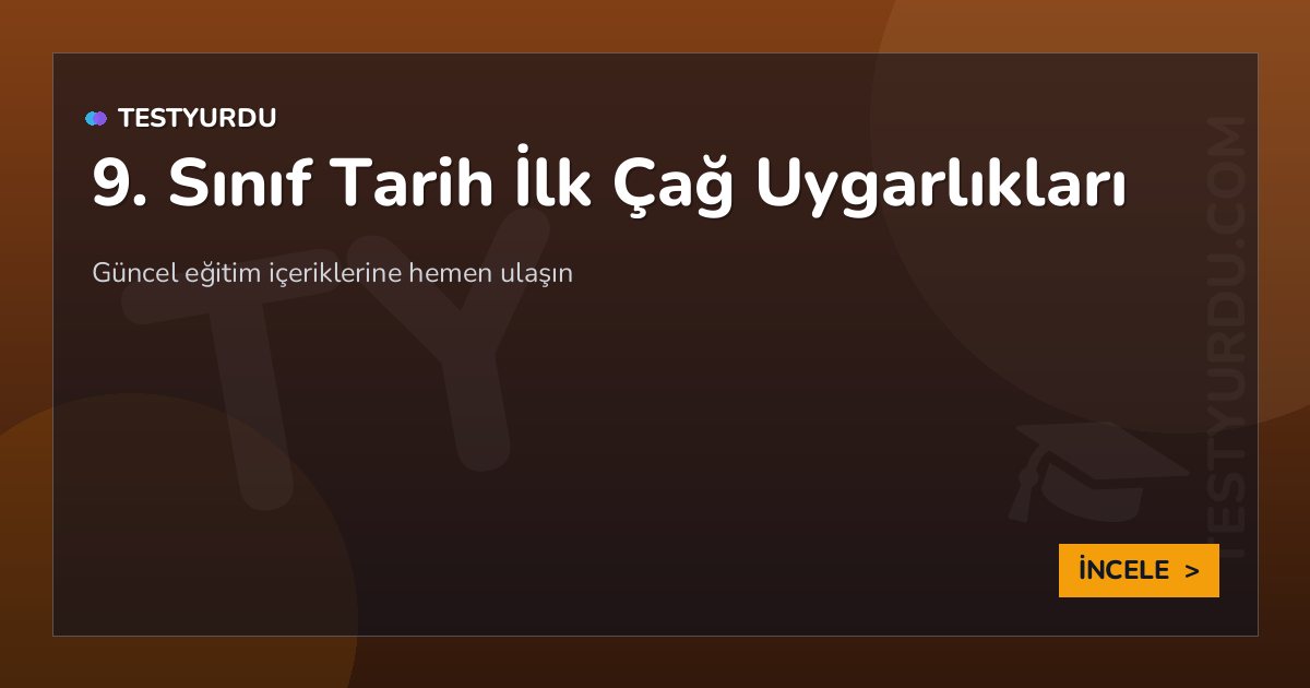 9. Sınıf Tarih İlk Çağ Uygarlıkları 2 9. Sınıf Tarih İlk Çağ Uygarlıkları