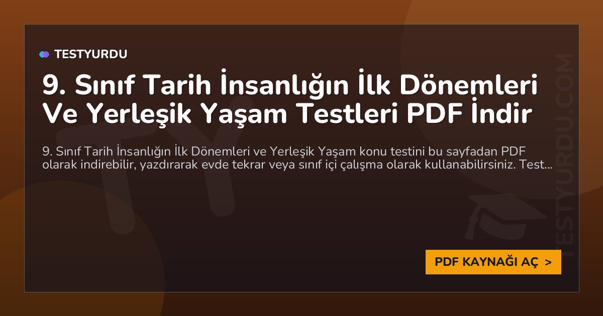 9. Sınıf Tarih İnsanlığın İlk Dönemleri Ve Yerleşik Yaşam Testi PDF İndir 1 9. Sınıf Tarih İnsanlığın İlk Dönemleri Ve Yerleşik Yaşam Testi PDF İndir