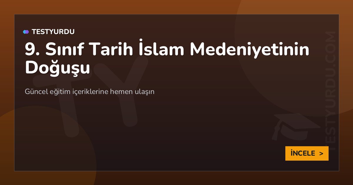 9. Sınıf Tarih İslam Medeniyetinin Doğuşu