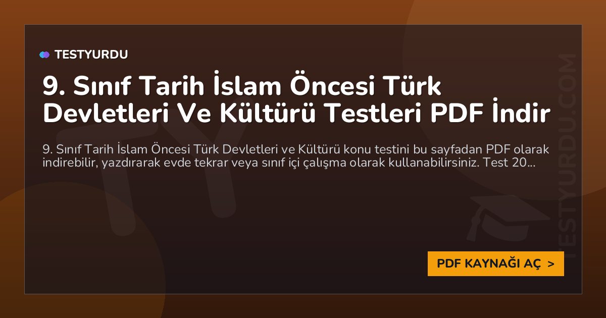 9. Sınıf Tarih İslam Öncesi Türk Devletleri Ve Kültürü Testleri PDF İndir 1 9. Sınıf Tarih İslam Öncesi Türk Devletleri Ve Kültürü Testleri PDF İndir