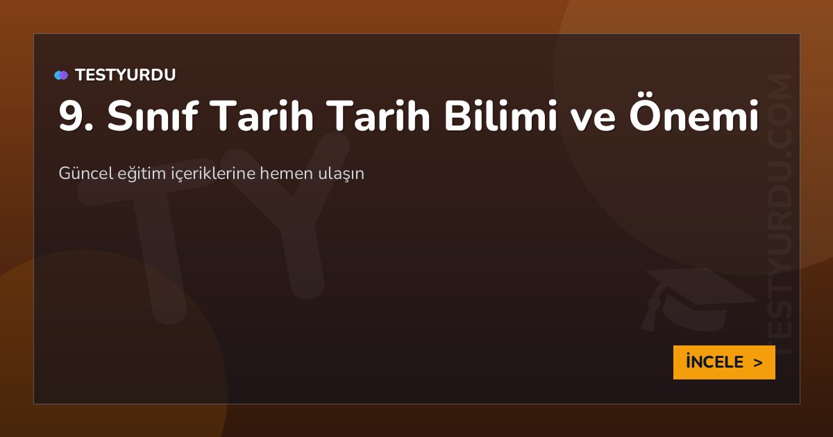 9. Sınıf Tarih Tarih Bilimi ve Önemi 2 9. Sınıf Tarih Tarih Bilimi ve Önemi