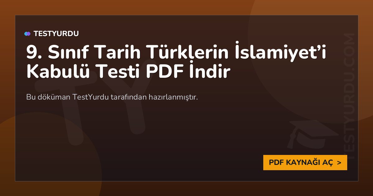 9. Sınıf Tarih Türklerin İslamiyet'i Kabulü Testi PDF İndir 1 9. Sınıf Tarih Türklerin İslamiyet’i Kabulü Testi PDF İndir