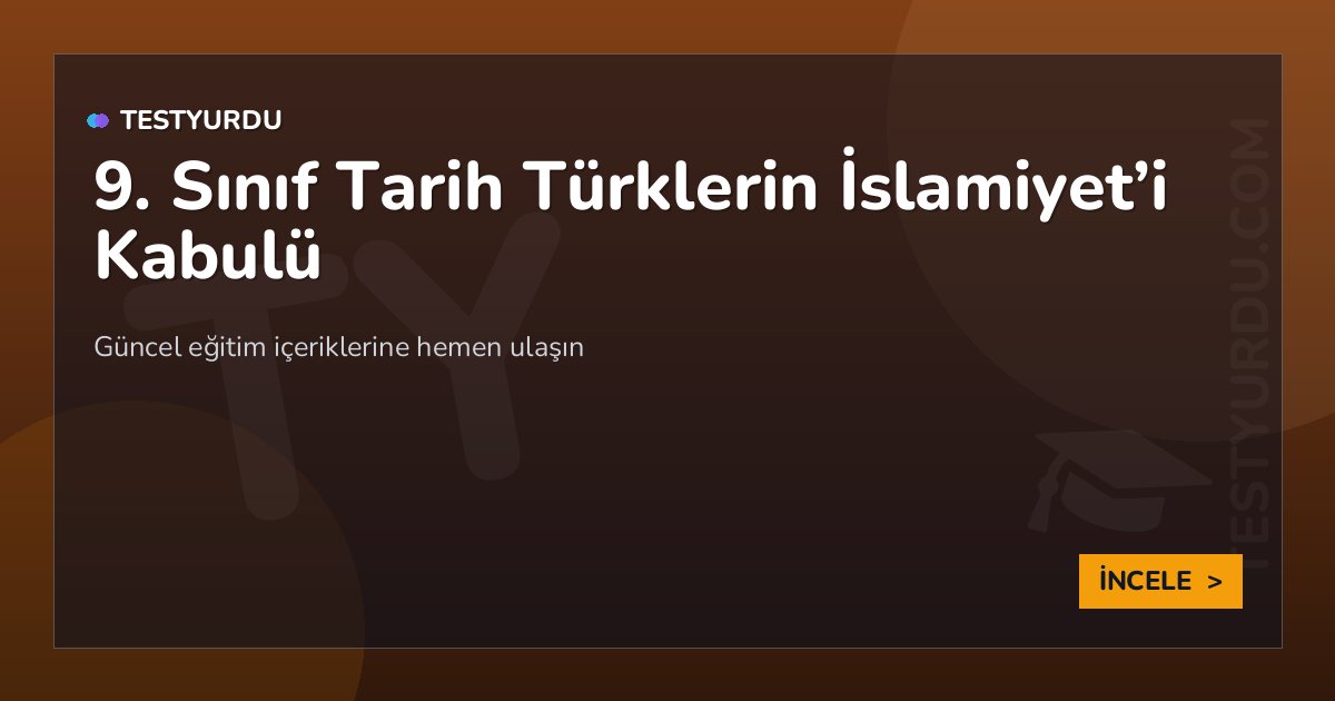 9. Sınıf Tarih Türklerin İslamiyet'i Kabulü 2 9. Sınıf Tarih Türklerin İslamiyet’i Kabulü