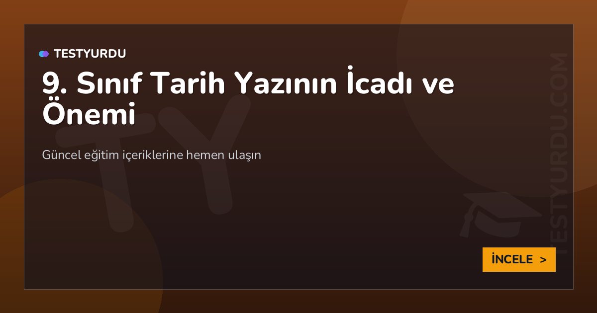 9. Sınıf Tarih Yazının İcadı ve Önemi 2 9. Sınıf Tarih Yazının İcadı ve Önemi