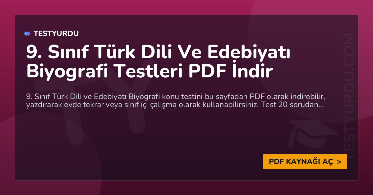 9. Sınıf Türk Dili Ve Edebiyatı Biyografi Testleri PDF İndir 1 9. Sınıf Türk Dili Ve Edebiyatı Biyografi Testleri PDF İndir