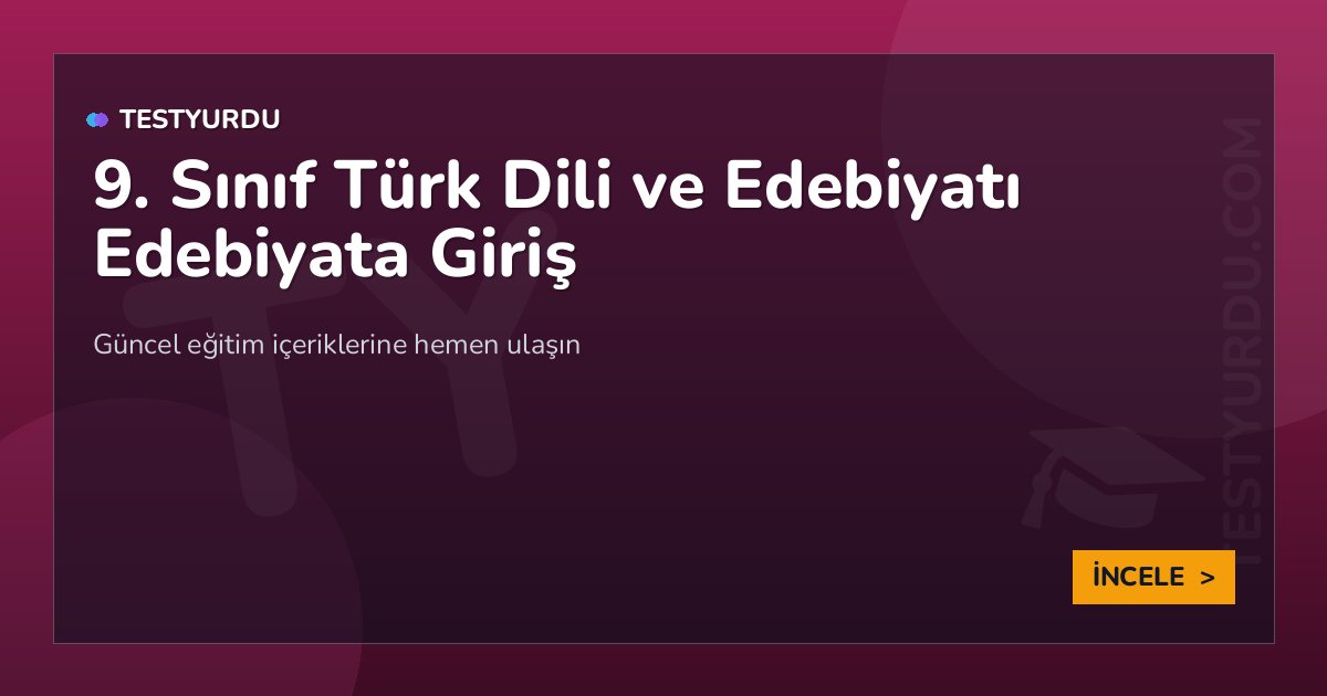 9. Sınıf Türk Dili ve Edebiyatı Edebiyata Giriş 2 9. Sınıf Türk Dili ve Edebiyatı Edebiyata Giriş