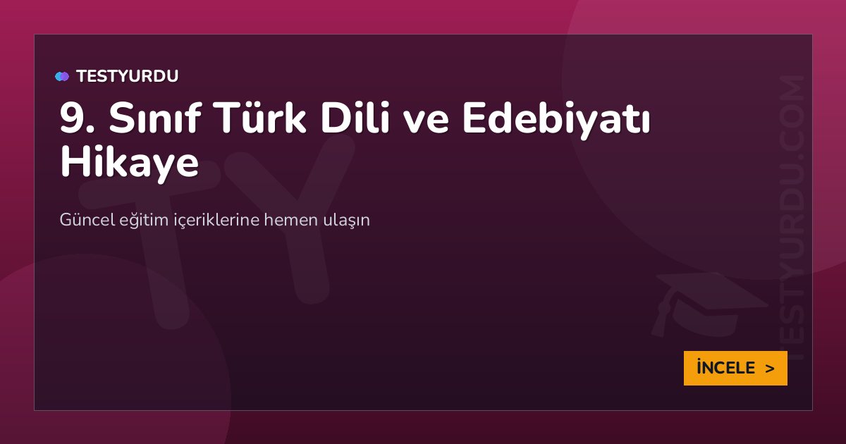 9. Sınıf Türk Dili ve Edebiyatı Hikaye 2 9. Sınıf Türk Dili ve Edebiyatı Hikaye