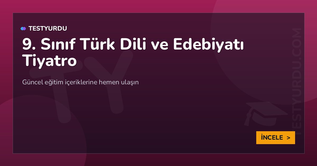 9. Sınıf Türk Dili ve Edebiyatı Tiyatro 2 9. Sınıf Türk Dili ve Edebiyatı Tiyatro