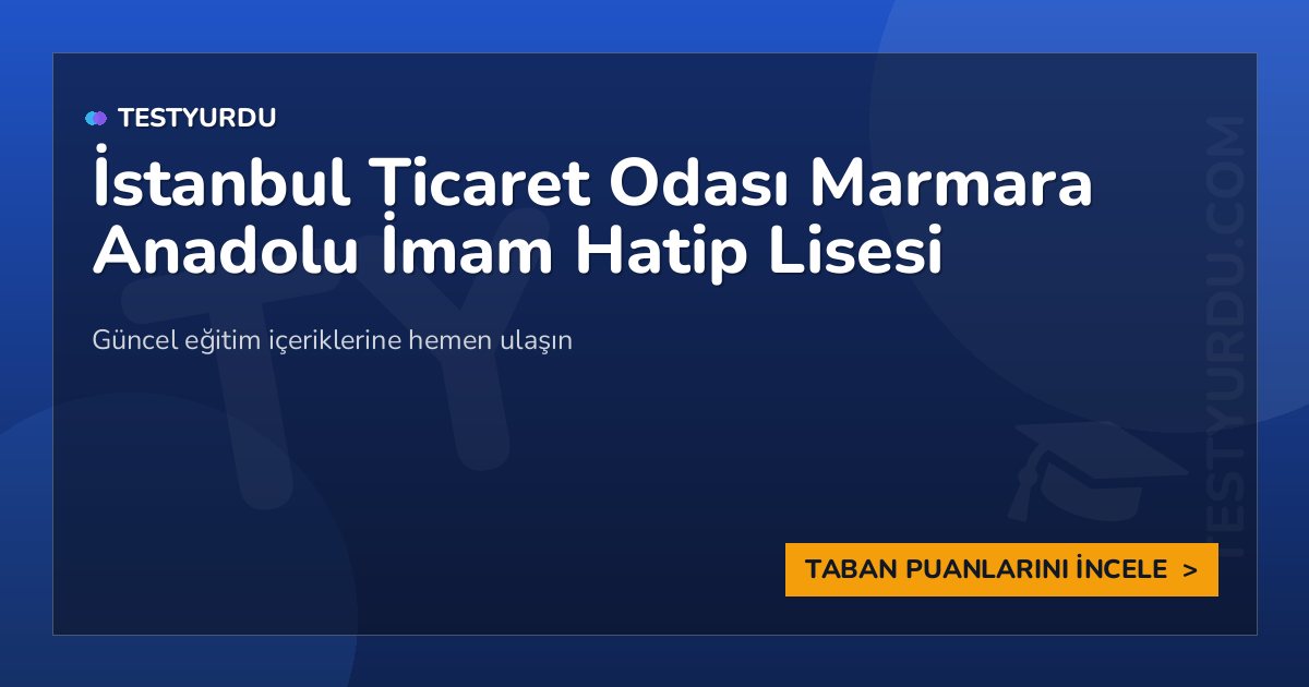 İstanbul Ticaret Odası Marmara Anadolu İmam Hatip Lisesi 1 İstanbul Ticaret Odası Marmara Anadolu İmam Hatip Lisesi