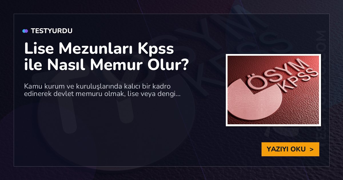 Lise Mezunları Kpss ile Nasıl Memur Olur? 2 Lise Mezunları Kpss ile Nasıl Memur Olur?