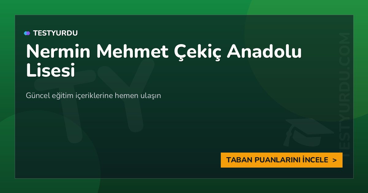 Nermin Mehmet Çekiç Anadolu L. 1 Nermin Mehmet Çekiç Anadolu Lisesi