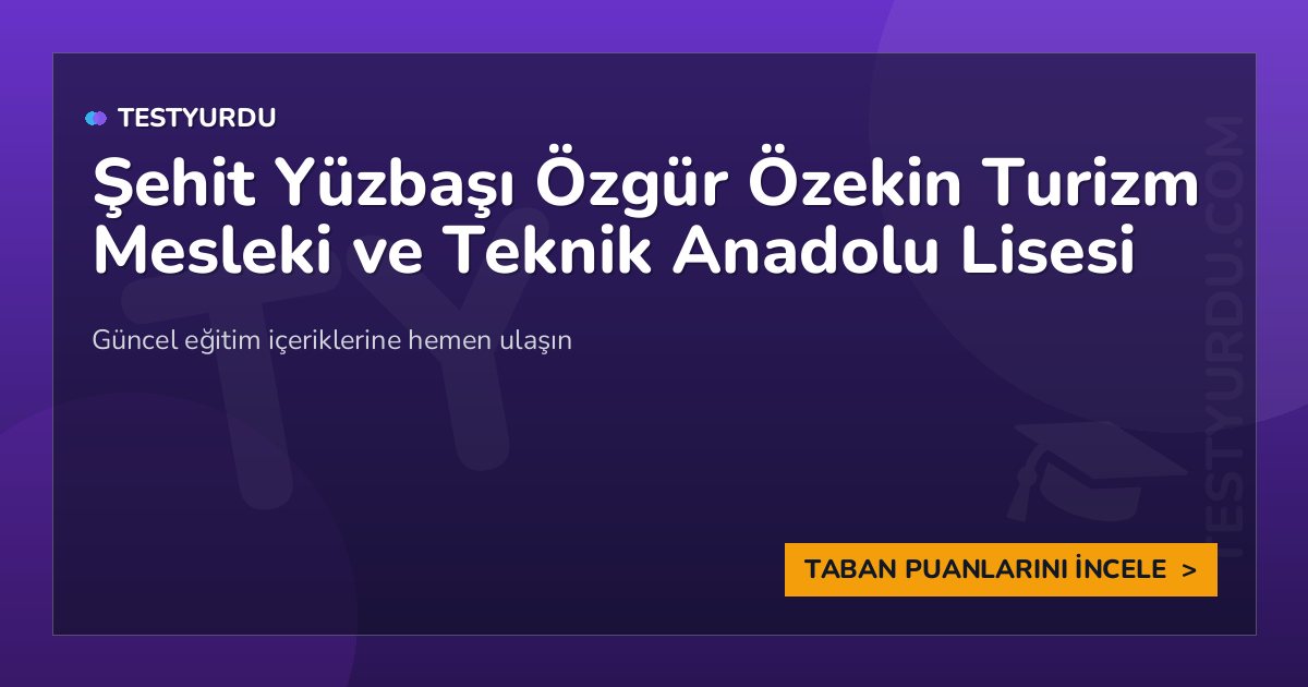 Şehit Yüzbaşı Özgür Özekin Turizm Mesleki ve Teknik Anadolu Lisesi (İNGİLİZCE RUSÇA ALMANCA) 1 Şehit Yüzbaşı Özgür Özekin Turizm Mesleki ve Teknik Anadolu Lisesi