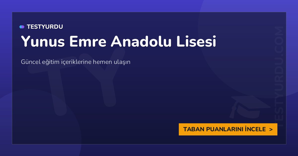 Yunus Emre Anadolu Lisesi (İngilizce Almanca - Hazırlık) 1 Yunus Emre Anadolu Lisesi